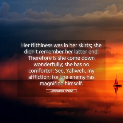 Picture 05 - Lamentations 1:9 WEB - Her filthiness was in her skirts; she didn't - Bible Verse Picture