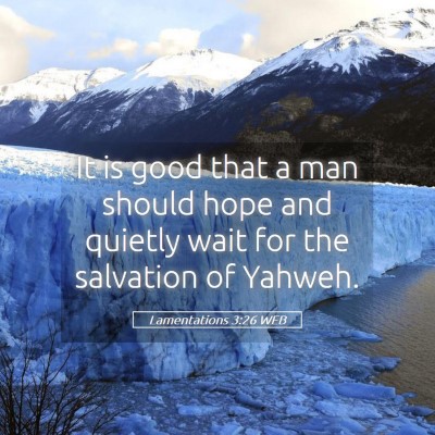 Picture 05 - Lamentations 3:26 WEB - It is good that a man should hope and quietly - Bible Verse Picture
