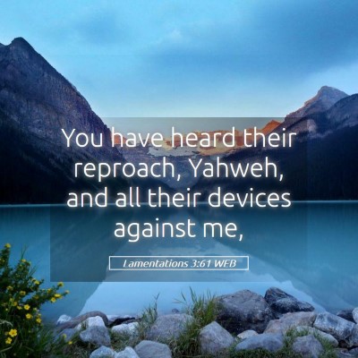 Picture 05 - Lamentations 3:61 WEB - You have heard their reproach, Yahweh, and all - Bible Verse Picture