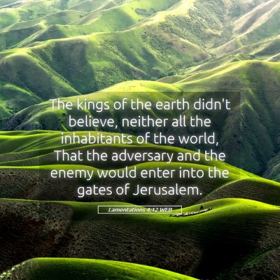 Picture 05 - Lamentations 4:12 WEB - The kings of the earth didn't believe, neither - Bible Verse Picture
