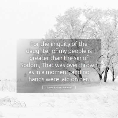 Picture 05 - Lamentations 4:6 WEB - For the iniquity of the daughter of my people is - Bible Verse Picture