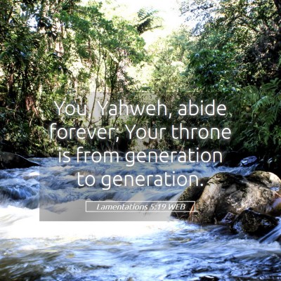Picture 05 - Lamentations 5:19 WEB - You, Yahweh, abide forever; Your throne is from - Bible Verse Picture