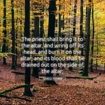 Picture 05 - Leviticus 1:15 WEB - The priest shall bring it to the altar, and wring - Bible Verse Picture