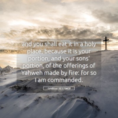 Picture 05 - Leviticus 10:13 WEB - and you shall eat it in a holy place, because it - Bible Verse Picture