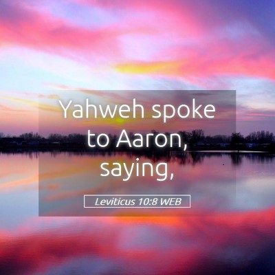 Picture 05 - Leviticus 10:8 WEB - Yahweh spoke to Aaron, - Bible Verse Picture