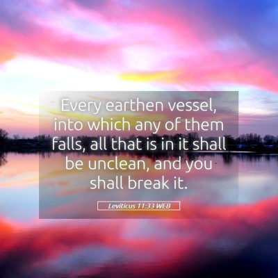 Picture 05 - Leviticus 11:33 WEB - Every earthen vessel, into which any of them - Bible Verse Picture