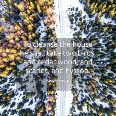 Picture 05 - Leviticus 14:49 WEB - To cleanse the house he shall take two birds, and - Bible Verse Picture