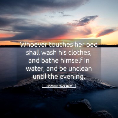 Picture 05 - Leviticus 15:21 WEB - Whoever touches her bed shall wash his clothes, - Bible Verse Picture