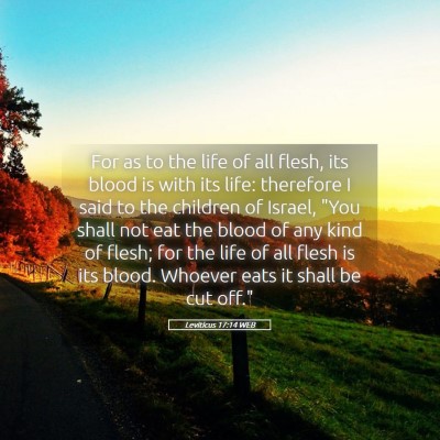 Picture 05 - Leviticus 17:14 WEB - For as to the life of all flesh, its blood is - Bible Verse Picture