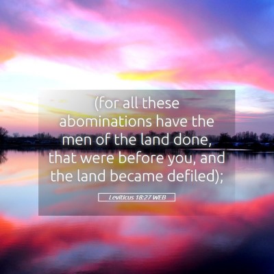 Picture 05 - Leviticus 18:27 WEB - (for all these abominations have the men of the - Bible Verse Picture