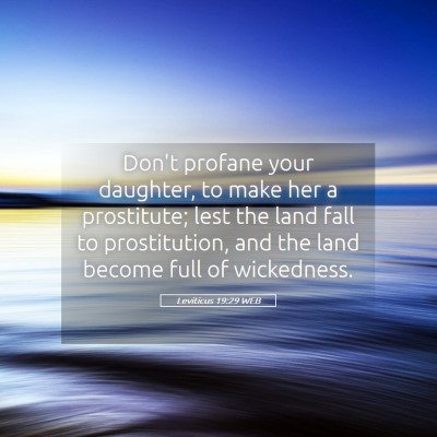 Picture 05 - Leviticus 19:29 WEB - Don't profane your daughter, to make her a - Bible Verse Picture