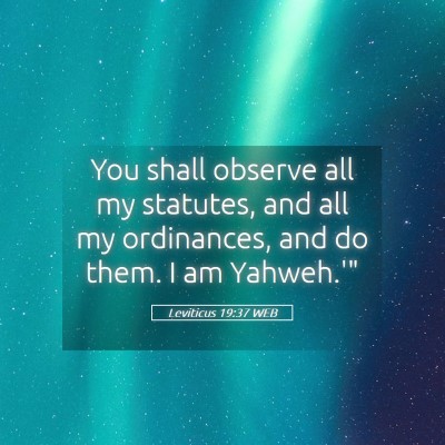 Picture 05 - Leviticus 19:37 WEB - You shall observe all my statutes, and all my - Bible Verse Picture