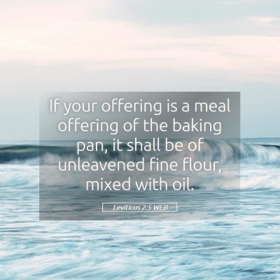 Picture 05 - Leviticus 2:5 WEB - If your offering is a meal offering of the baking - Bible Verse Picture