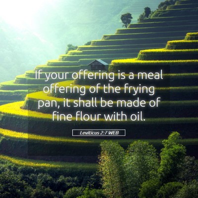 Picture 05 - Leviticus 2:7 WEB - If your offering is a meal offering of the frying - Bible Verse Picture