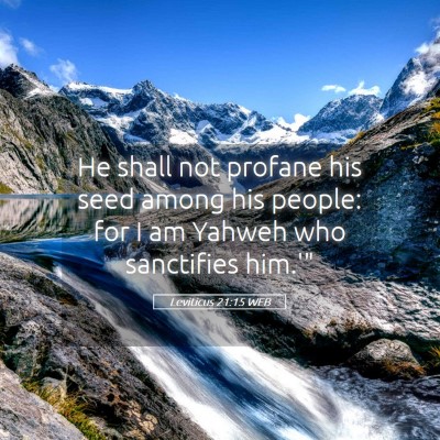 Picture 05 - Leviticus 21:15 WEB - He shall not profane his seed among his people: - Bible Verse Picture