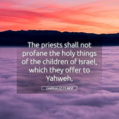 Picture 05 - Leviticus 22:15 WEB - The priests shall not profane the holy things of - Bible Verse Picture