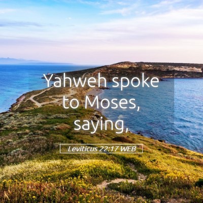 Picture 05 - Leviticus 22:17 WEB - Yahweh spoke to Moses, - Bible Verse Picture