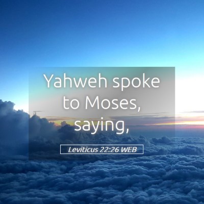 Picture 05 - Leviticus 22:26 WEB - Yahweh spoke to Moses, - Bible Verse Picture
