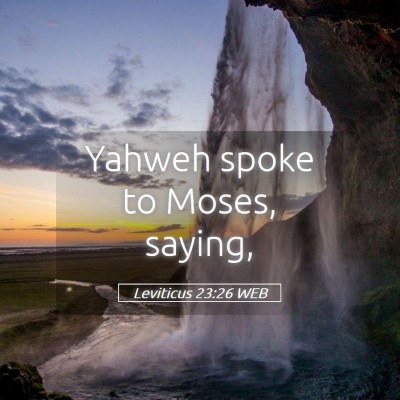 Picture 05 - Leviticus 23:26 WEB - Yahweh spoke to Moses, - Bible Verse Picture