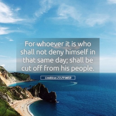 Picture 05 - Leviticus 23:29 WEB - For whoever it is who shall not deny himself in - Bible Verse Picture