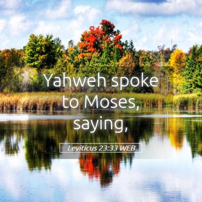 Picture 05 - Leviticus 23:33 WEB - Yahweh spoke to Moses, - Bible Verse Picture