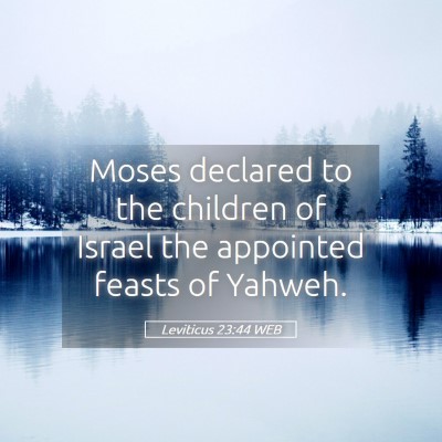 Picture 05 - Leviticus 23:44 WEB - Moses declared to the children of Israel the - Bible Verse Picture