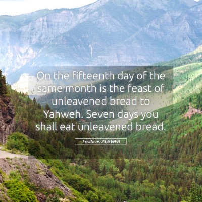 Picture 05 - Leviticus 23:6 WEB - On the fifteenth day of the same month is the - Bible Verse Picture