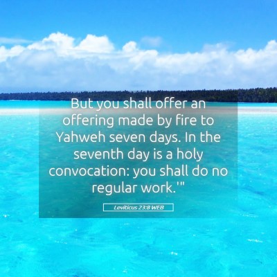 Picture 05 - Leviticus 23:8 WEB - But you shall offer an offering made by fire to - Bible Verse Picture