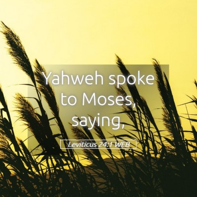 Picture 05 - Leviticus 24:1 WEB - Yahweh spoke to Moses, - Bible Verse Picture