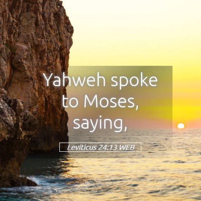 Picture 05 - Leviticus 24:13 WEB - Yahweh spoke to Moses, - Bible Verse Picture