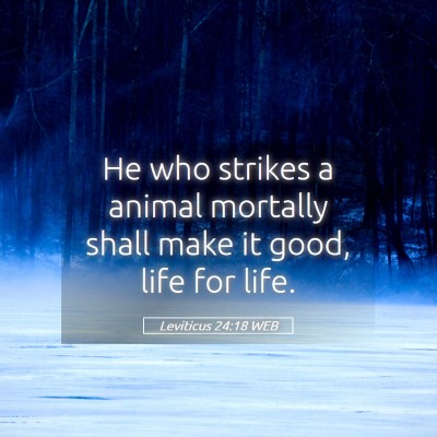 Picture 05 - Leviticus 24:18 WEB - He who strikes a animal mortally shall make it - Bible Verse Picture