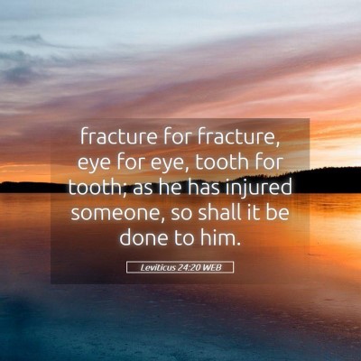 Picture 05 - Leviticus 24:20 WEB - fracture for fracture, eye for eye, tooth for - Bible Verse Picture
