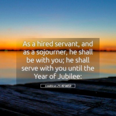 Picture 05 - Leviticus 25:40 WEB - As a hired servant, and as a sojourner, he shall - Bible Verse Picture