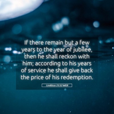 Picture 05 - Leviticus 25:52 WEB - If there remain but a few years to the year of - Bible Verse Picture