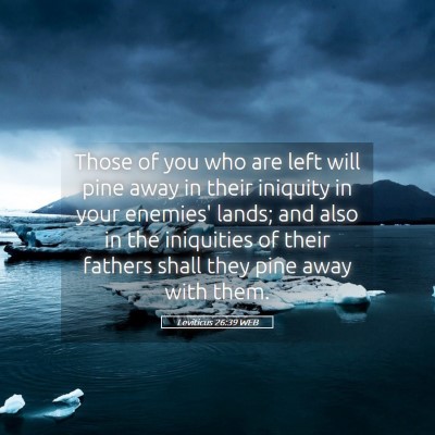 Picture 05 - Leviticus 26:39 WEB - Those of you who are left will pine away in their - Bible Verse Picture