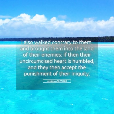 Picture 05 - Leviticus 26:41 WEB - I also walked contrary to them, and brought them - Bible Verse Picture