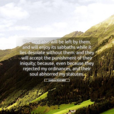 Picture 05 - Leviticus 26:43 WEB - The land also will be left by them, and will - Bible Verse Picture