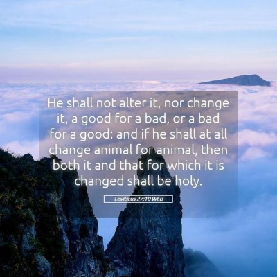 Picture 05 - Leviticus 27:10 WEB - He shall not alter it, nor change it, a good for - Bible Verse Picture