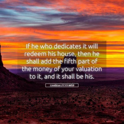 Picture 05 - Leviticus 27:15 WEB - If he who dedicates it will redeem his house, - Bible Verse Picture