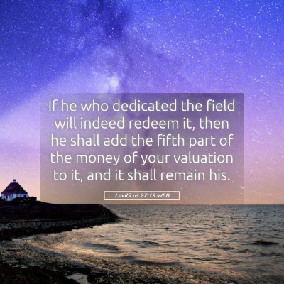 Picture 05 - Leviticus 27:19 WEB - If he who dedicated the field will indeed redeem - Bible Verse Picture