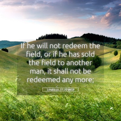Picture 05 - Leviticus 27:20 WEB - If he will not redeem the field, or if he has - Bible Verse Picture