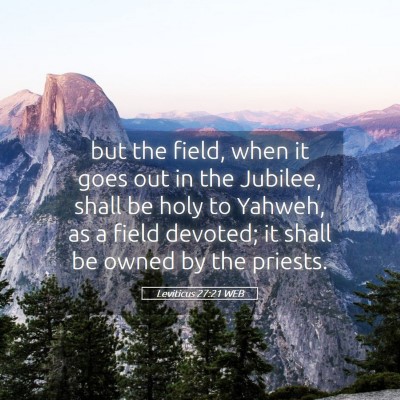 Picture 05 - Leviticus 27:21 WEB - but the field, when it goes out in the Jubilee, - Bible Verse Picture