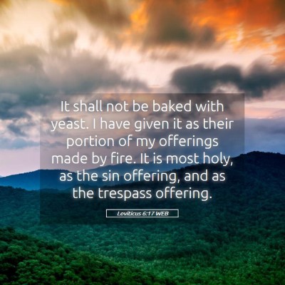 Picture 05 - Leviticus 6:17 WEB - It shall not be baked with yeast. I have given it - Bible Verse Picture