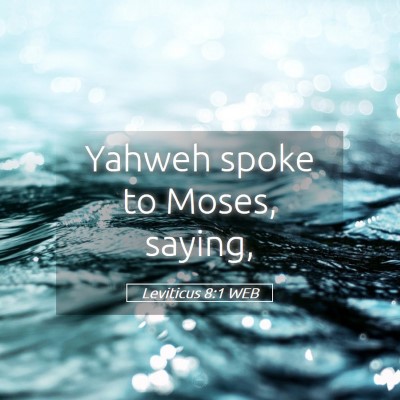 Picture 05 - Leviticus 8:1 WEB - Yahweh spoke to Moses, - Bible Verse Picture
