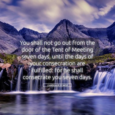 Picture 05 - Leviticus 8:33 WEB - You shall not go out from the door of the Tent of - Bible Verse Picture