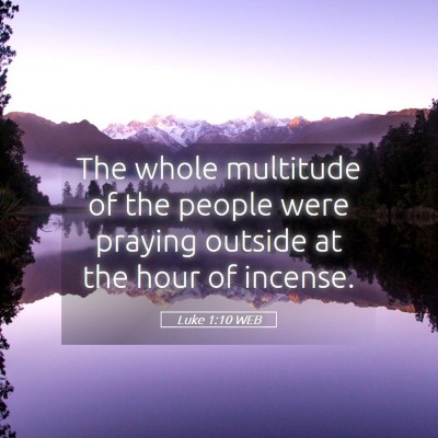 Picture 05 - Luke 1:10 WEB - The whole multitude of the people were praying - Bible Verse Picture