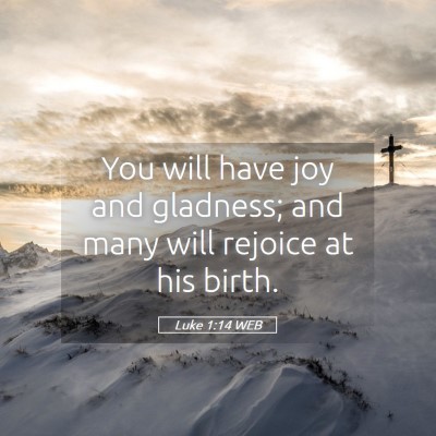 Picture 05 - Luke 1:14 WEB - You will have joy and gladness; and many will - Bible Verse Picture