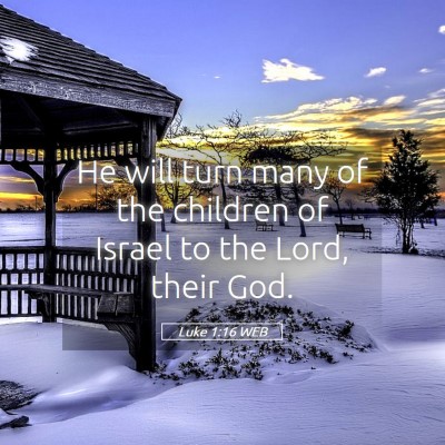 Picture 05 - Luke 1:16 WEB - He will turn many of the children of Israel to - Bible Verse Picture