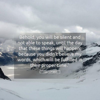 Picture 05 - Luke 1:20 WEB - Behold, you will be silent and not able to speak, - Bible Verse Picture
