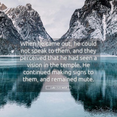 Picture 05 - Luke 1:22 WEB - When he came out, he could not speak to them, and - Bible Verse Picture